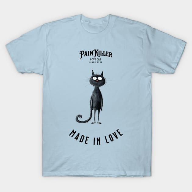 Painkiller made in love Cat T-Shirt by DavidBriotArt